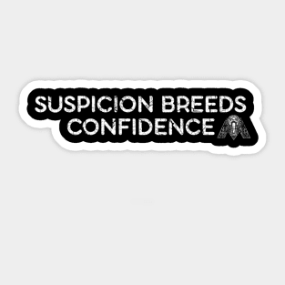 Suspicion Breeds Confidence Sticker